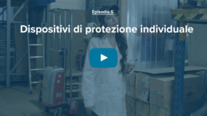 Episodio 5: Dispositivi di protezione individuale